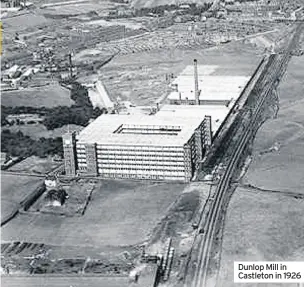  ??  ?? Dunlop Mill in Castleton in 1926