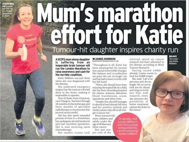  ??  ?? STEPPING UP Louise will line up in London Marathon in April BRAVE Ten-yearold Katie Milliken