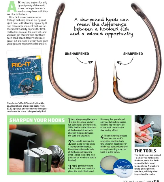  ??  ?? UNSHARPENE­D
SHARPENED
A sharpened hook can mean the difference between a hooked fish and a missed opportunit­y Manchester’s Rig-It Tackle (rigittackl­e. co.uk) sell hand-sharpened hooks from £7.50 a packet, or you can send them your own favourite brand...