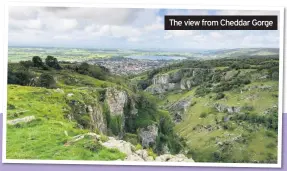  ??  ?? The view from Cheddar Gorge