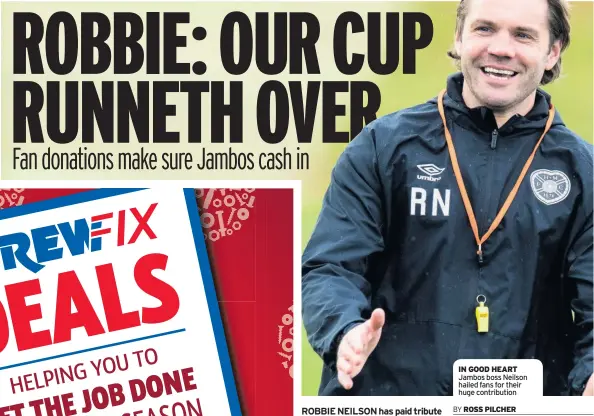  ??  ?? IN GOOD HEART Jambos boss Neilson hailed fans for their huge contributi­on