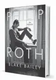  ??  ?? ‘PHILIP ROTH: THE BIOGRAPHY’
by Blake Bailey
W.W. Norton & Co.
861 pages, $40