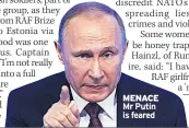  ??  ?? MENACE Mr Putin is feared