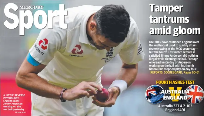  ?? Picture: AAP ?? A LITTLE REVERSE PSYCHOLOGY: England quick Jimmy Anderson working on the wet ball yesterday. AUSTRALIA ENGLAND FOURTH ASHES TEST