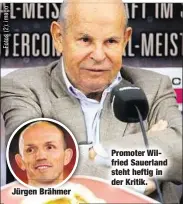  ??  ?? Jürgen Brähmer Promoter Wilfried Sauerland steht heftig in der Kritik.