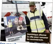  ??  ?? Dominique sillonne la ville pour ramasser les encombrant­s.Son conseil :« Utiliser les déchetteri­es Allô mairie + et le service plutôt que laisser ses encombrant­s dans la rue… »