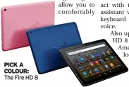  ?? ?? PICK A COLOUR: The Fire HD 8