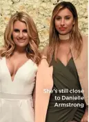  ??  ?? She’s still close to Danielle Armstrong
