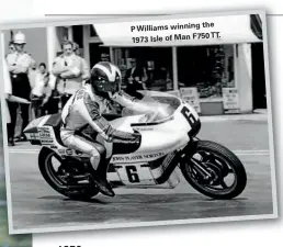  ??  ?? the Pwilliams winning TT. 1973 Isle of Man F750