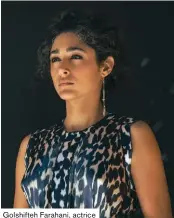  ??  ?? Golshifteh Farahani, actrice