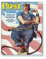  ?? ?? Right center, “Rosie the Riveter,” Norman Rockwell
Cover of The Saturday Evening Post, May 29, 1943