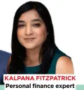  ?? ?? KALPANA FITZPATRIC­K Personal finance expert for themoneyed­it.com