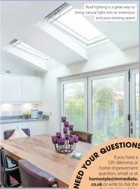  ??  ?? Roof lighting is a great way to bring natural light into an extension and your existing space