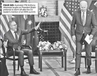  ?? ?? FAUX GO: Australian PM Anthony Albanese laughs as President Biden pretends to storm off after the Oz leader’s mention of an NRA summit.