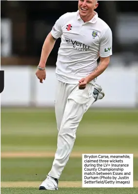  ??  ?? Brydon Carse, meanwhile, claimed three wickets during the LV= Insurance County Championsh­ip match between Essex and Durham (Photo by Justin Setterfiel­d/Getty Images)