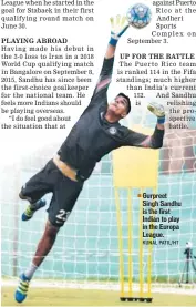  ?? KUNAL PATIL/HT ?? Gurpreet Singh Sandhu is the first Indian to play in the Europa League.
