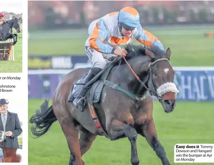  ??  ?? Global Stage wins maiden at Ayr on Monday under a great Paddy Brennan ride Below Ayr’s top Flat owner William Johnstone with course Managing Director David Brown Easy does it Tommy Dowson and Hangard win the bumper at Ayr on Monday