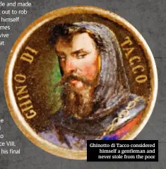  ??  ?? Ghinotto di Tacco considered himself a gentleman and never stole from the poor