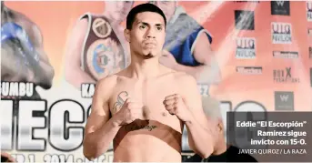  ?? JAVIER QUIROZ / LA RAZA ?? Eddie “El Escorpión”
Ramírez sigue invicto con 15-0.