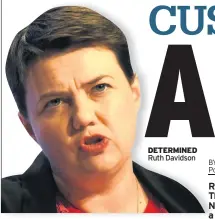  ??  ?? DETERMINED Ruth Davidson