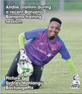  ?? ?? Andile Dlamini during a recent Banyana Banyana training session.
Picture:
Sydney Mahlangu Backpagepi­x