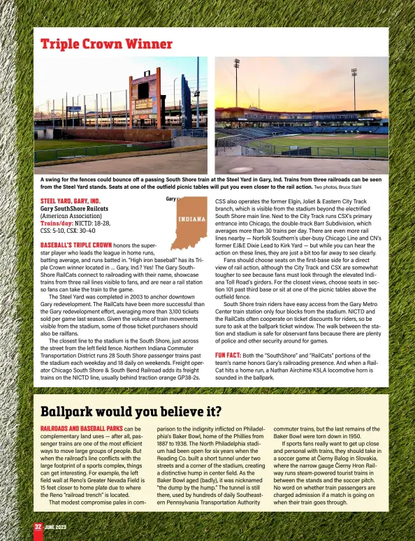  ?? Two photos, Bruce Stahl ?? A swing for the fences could bounce off a passing South Shore train at the Steel Yard in Gary, Ind. Trains from three railroads can be seen from the Steel Yard stands. Seats at one of the outfield picnic tables will put you even closer to the rail action.