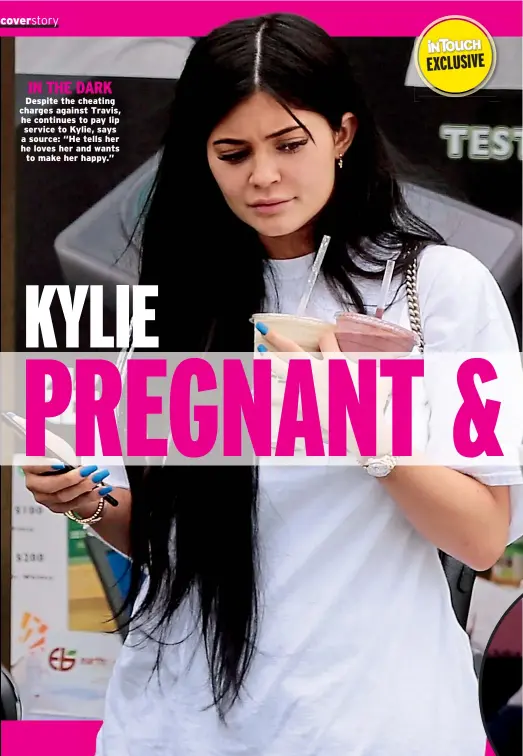  ??  ?? IN THE DARK Despite the cheating charges against Travis, he continues to pay lip service to Kylie, says a source: “He tells her he loves her and wants to make her happy.” EXCLUSIVE