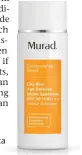  ??  ?? MURAD AND Dermalogic­a sun protection.