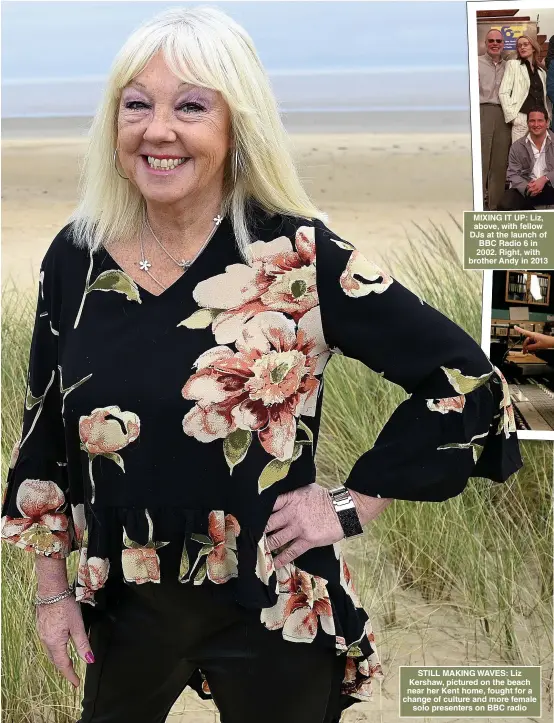  ?? Picture: STEVE FINN ?? STILL MAKING WAVES: Liz Kershaw, pictured on the beach near her Kent home, fought for a change of culture and more female solo presenters on BBC radio