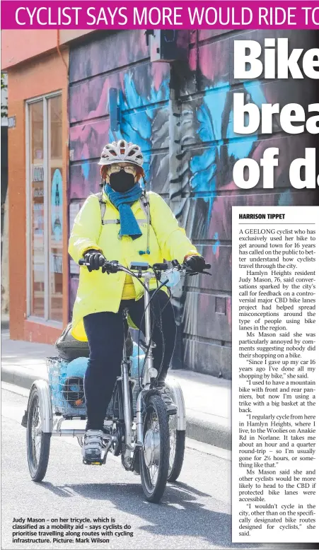  ?? ?? Judy Mason – on her tricycle, which is classified as a mobility aid – says cyclists do prioritise travelling along routes with cycling infrastruc­ture. Picture: Mark Wilson