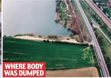  ?? ?? WHERE BODY WAS DUMPED A gruesome discovery: Taplow Lake in Buckingham­shire