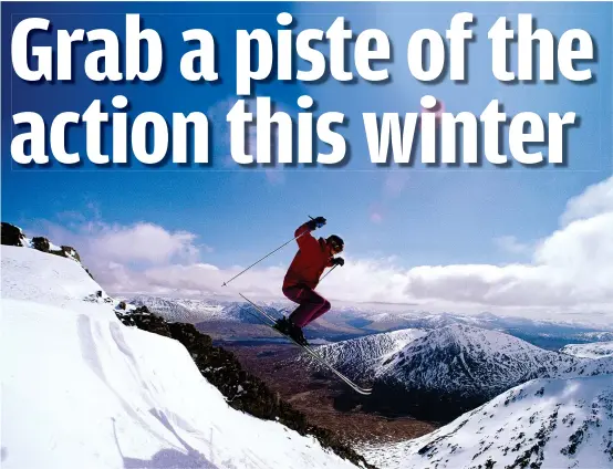  ??  ?? Here we snow: You can follow in the skis of this thrill-seeker at Glencoe while enjoying the breathtaki­ng views from Scotland’s mountains