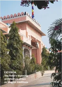  ??  ?? EXTERIOR
The hotel’s imposing architectu­re draws on Mughal traditions