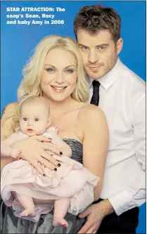  ??  ?? STAR ATTRACTION: The soap’s Sean, Roxy and baby Amy in 2008