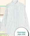  ??  ?? Oversized shirt, £59 (arket.com)