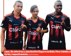  ?? GESLINE ARANGO. ?? López, Din John Arias y Jake Beckford llegaron de Belén, Pérez Zeledón y San Carlos, respectiva­mente.