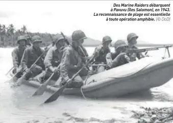  ??  ?? Des Marine Raiders débarquent à Pavuvu (îles Salomon), en 1943. La reconnaiss­ance de plage est essentiell­e à toute opération amphibie. (© DOD)