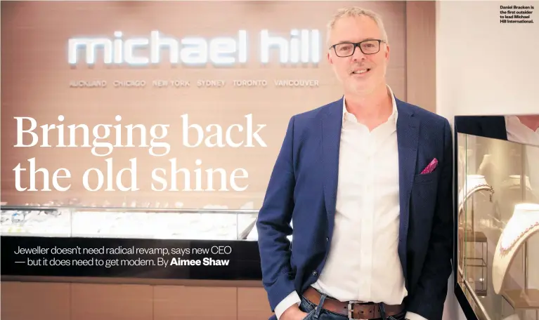  ??  ?? Daniel Bracken is the first outsider to lead Michael Hill Internatio­nal.