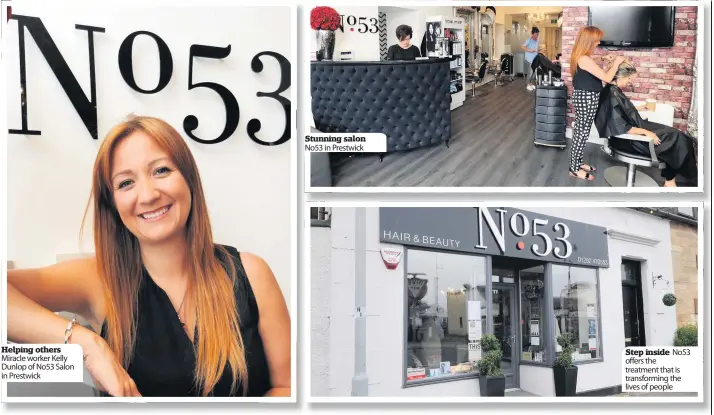  ??  ?? Helping others Miracle worker Kelly Dunlop of No53 Salon in Prestwick Stunning salon No53 in Prestwick No53 Step inside offers the treatment that is transformi­ng the lives of people