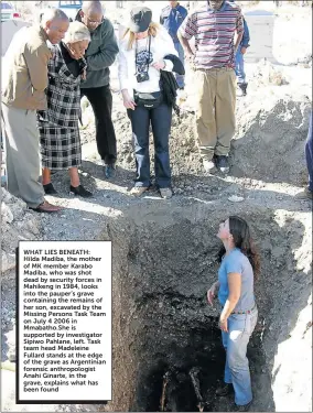  ??  ?? WHAT LIES BENEATH: Hilda Madiba, the mother of MK member Karabo Madiba, who was shot dead by security forces in Mahikeng in 1984, looks into the pauper’s grave containing the remains of her son, excavated by the Missing Persons Task Team on July 4 2006...