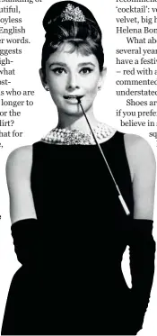  ??  ?? Audrey Hepburn, goddess of the LBD: Luscious But Demure