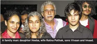  ??  ?? A family man: daughter Heeba, wife Ratna Pathak, sons Vivaan and Imaad.