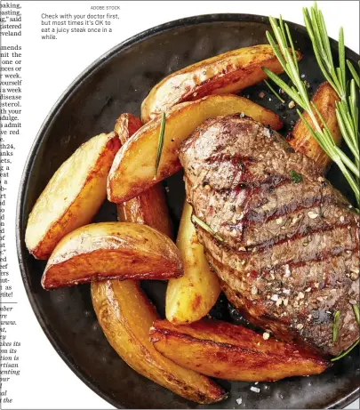  ?? ADOBE STOCK ?? Check with your doctor first, but most times it’s OK to eat a juicy steak once in a while.