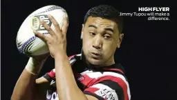  ??  ?? HIGH FLYER Jimmy Tupou will make a difference.