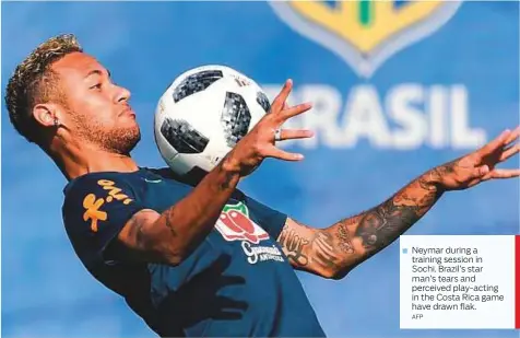  ?? AFP ?? Neymar during a training session in Sochi. Brazil’s star man’s tears and perceived play-acting in the Costa Rica game have drawn flak.