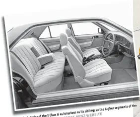  ?? MERCEDES BENZ WEBSITE the ?? of higher segments the its siblings at as is as luxurious
E Class interior of the
The
FROM brand. PHOTOS