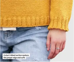  ?? ?? A short ribbed section neatens the jumper edge and cuffs