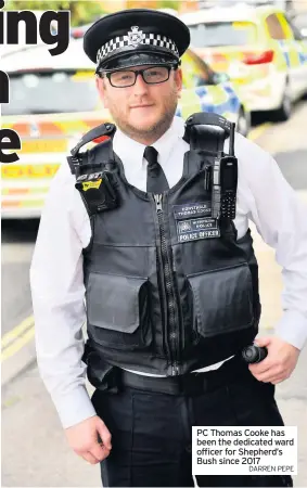 ?? DARREN PEPE ?? PC Thomas Cooke has been the dedicated ward officer for Shepherd’s Bush since 2017