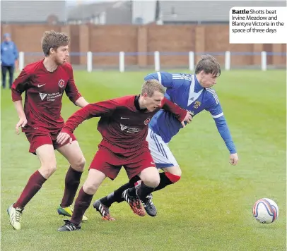  ??  ?? Battle Shotts beat Irvine Meadow and Blantyre Victoria in the space of three days