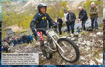  ??  ?? Yrjo Vesterinen (BSA-FIN): The three-time World Trials Champion was also the first foreign winner of the Scottish Six Day Trial in 1980. He still looks as stylish as he did back in the day.